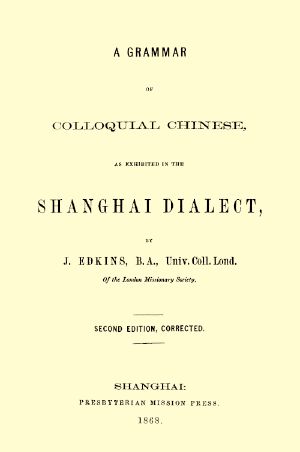 [Gutenberg 62128] • A Grammar of Colloquial Chinese, as Exhibited in the Shanghai Dialect